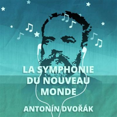 La Symphonie du Nouveau Monde; Une œuvre symphonique poignante qui mêle harmonie classique à des rythmes folkloriques vibrants